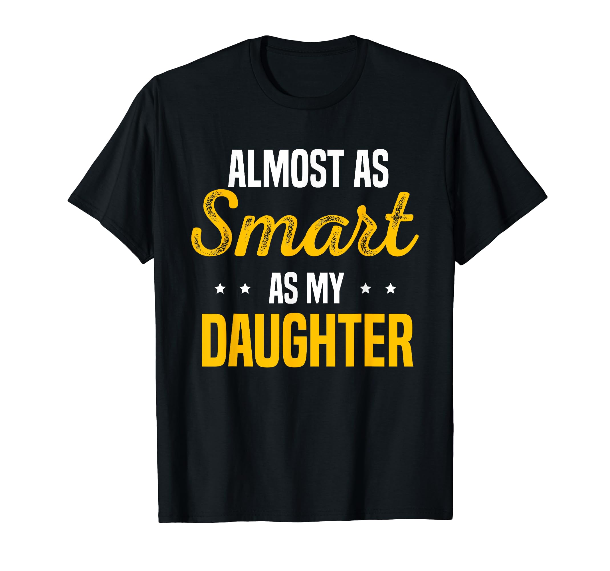 Almost As Smart As My Daughter T-Shirt - Minimalist Print Men Women - T-Shirt, Sweatshirt, Hoodie