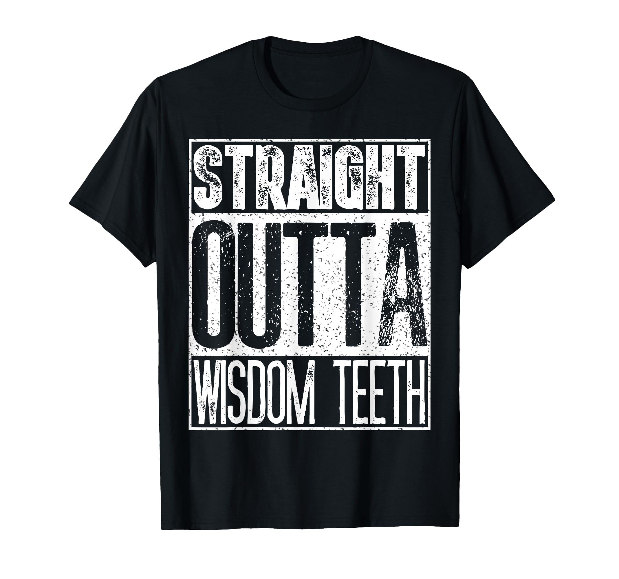 Straight Outta Wisdom Teeth Funny T-Shirt - Graphic Print Men Women - T-Shirt, Sweatshirt, Hoodie