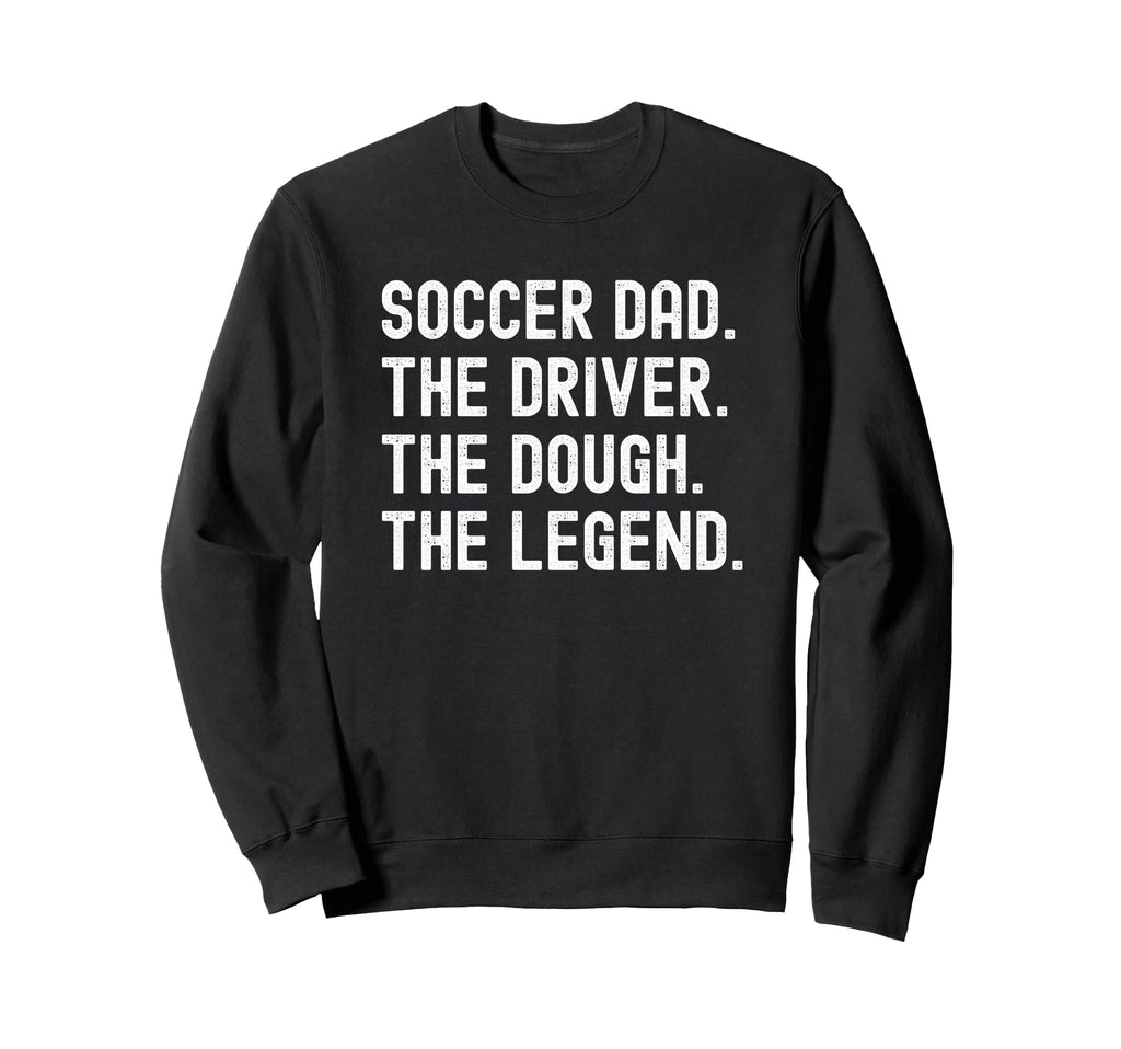 Soccer Dad Funny Driver Dough Legend Sweatshirt - Trendy Graphic Men Women - T-Shirt, Sweatshirt, Hoodie