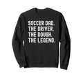 Soccer Dad Funny Driver Dough Legend Sweatshirt - Trendy Graphic Men Women - T-Shirt, Sweatshirt, Hoodie
