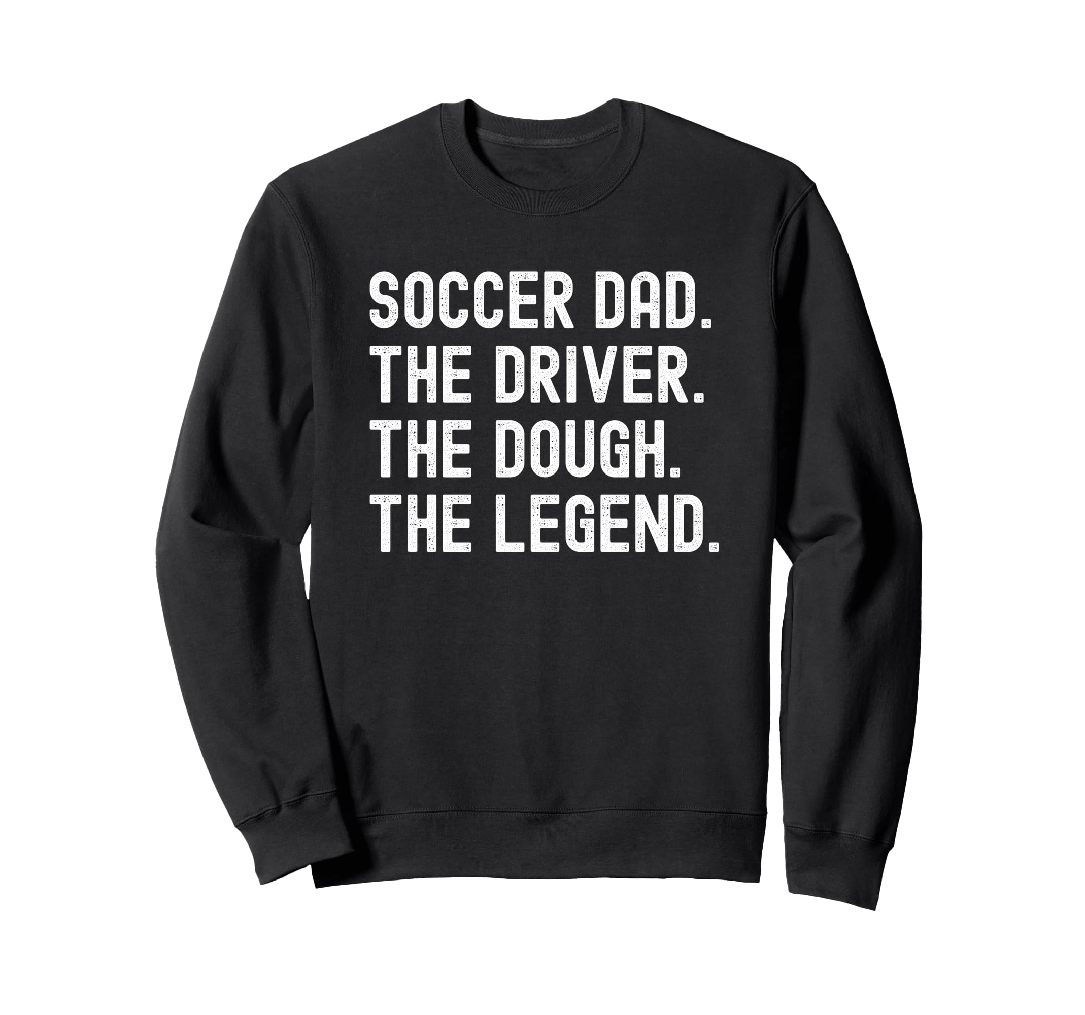 Soccer Dad Funny Driver Dough Legend Sweatshirt - Trendy Graphic Men Women - T-Shirt, Sweatshirt, Hoodie