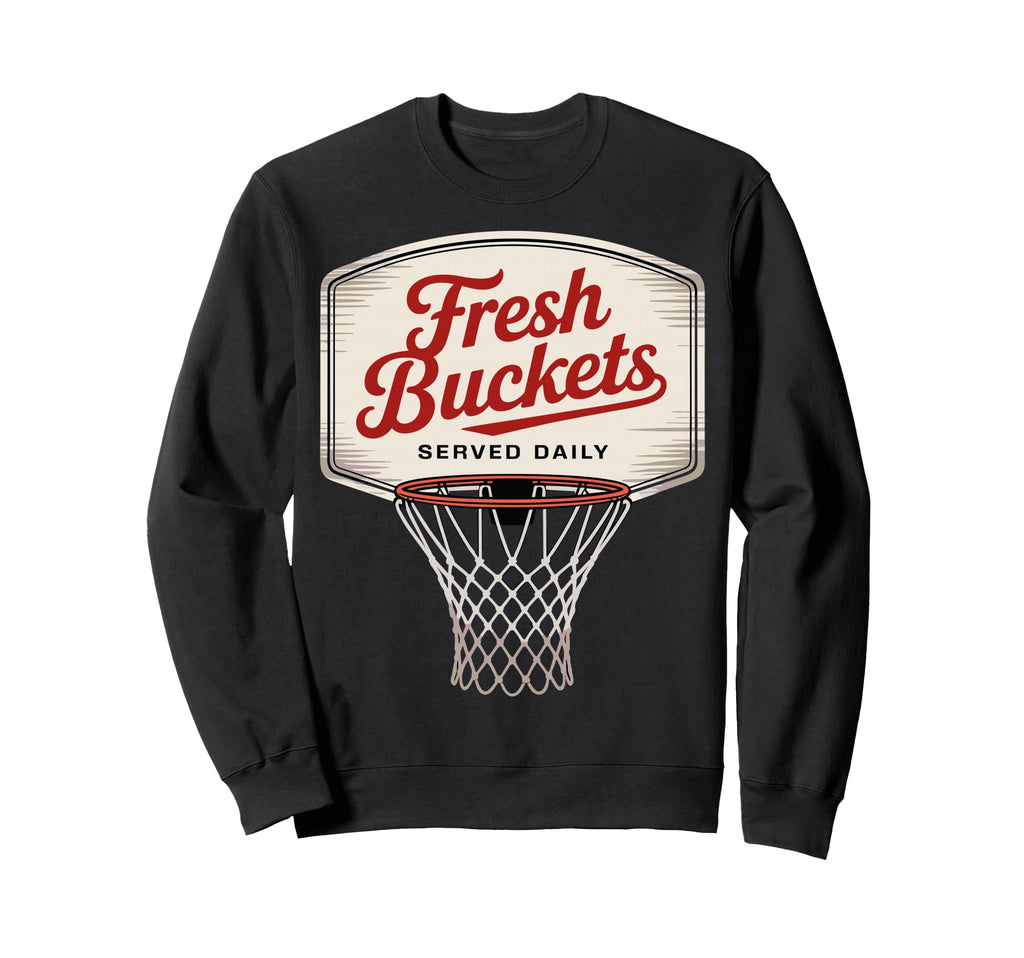 Fresh Buckets Served Daily Basketball Sweatshirt - Graphic Print Men Women - T-Shirt, Sweatshirt, Hoodie