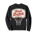 Fresh Buckets Served Daily Basketball Sweatshirt - Graphic Print Men Women - T-Shirt, Sweatshirt, Hoodie