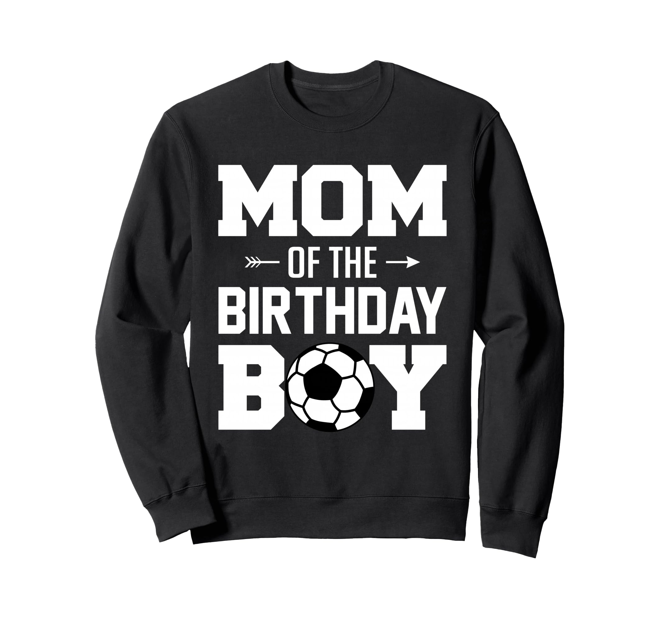 Mom Birthday Funny Soccer Family Sweatshirt - Fun Novelty Design Unisex - T-Shirt, Sweatshirt, Hoodie