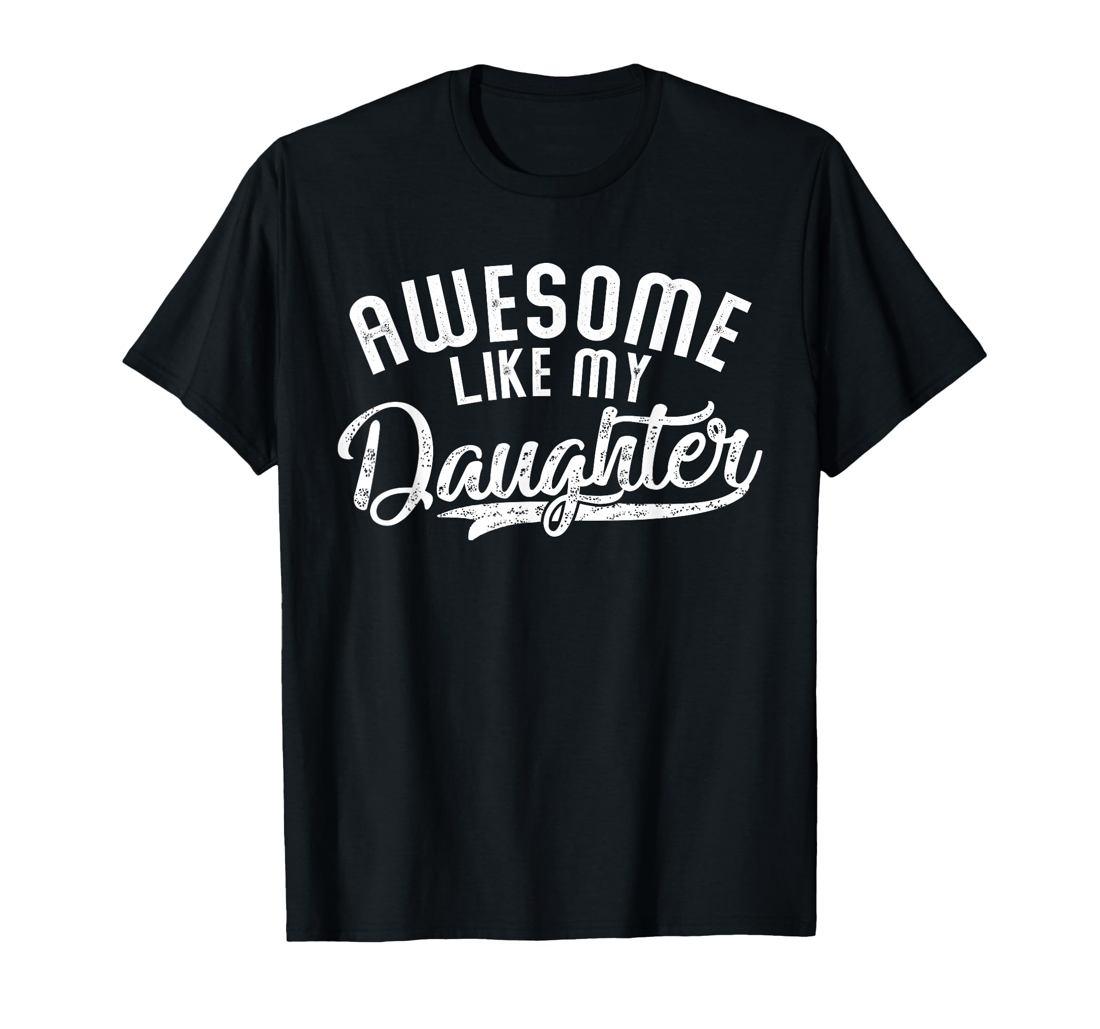 Funny Awesome Like My Daughter Funny T-Shirt - Trendy Graphic Unisex - T-Shirt, Sweatshirt, Hoodie