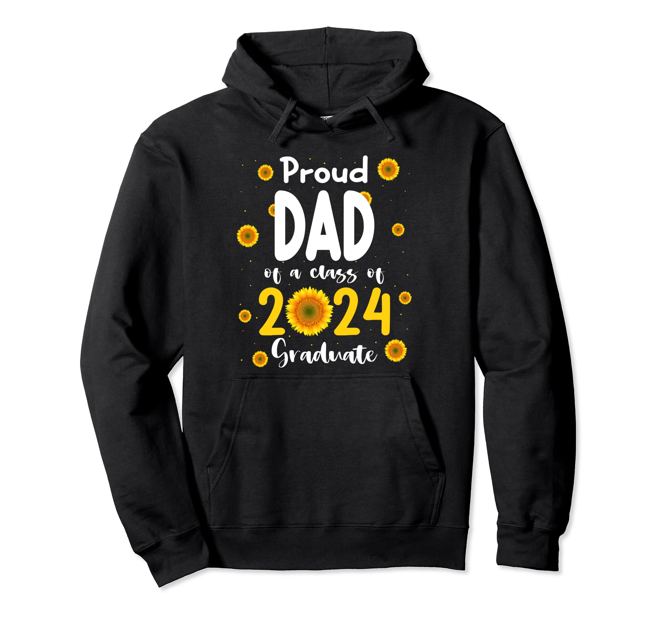 Proud Dad Class 2024 Sunflower Graduate 2024 Hoodie - Graphic Print Unisex - T-Shirt, Sweatshirt, Hoodie