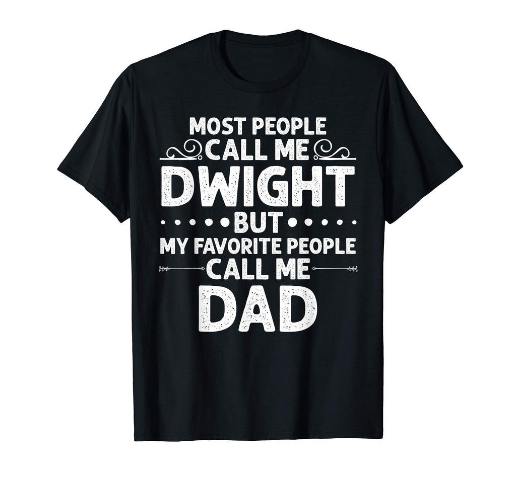 Dwight Gift Name Funny Fathers Day T-Shirt - Novelty Apparel for Adults - T-Shirt, Sweatshirt, Hoodie