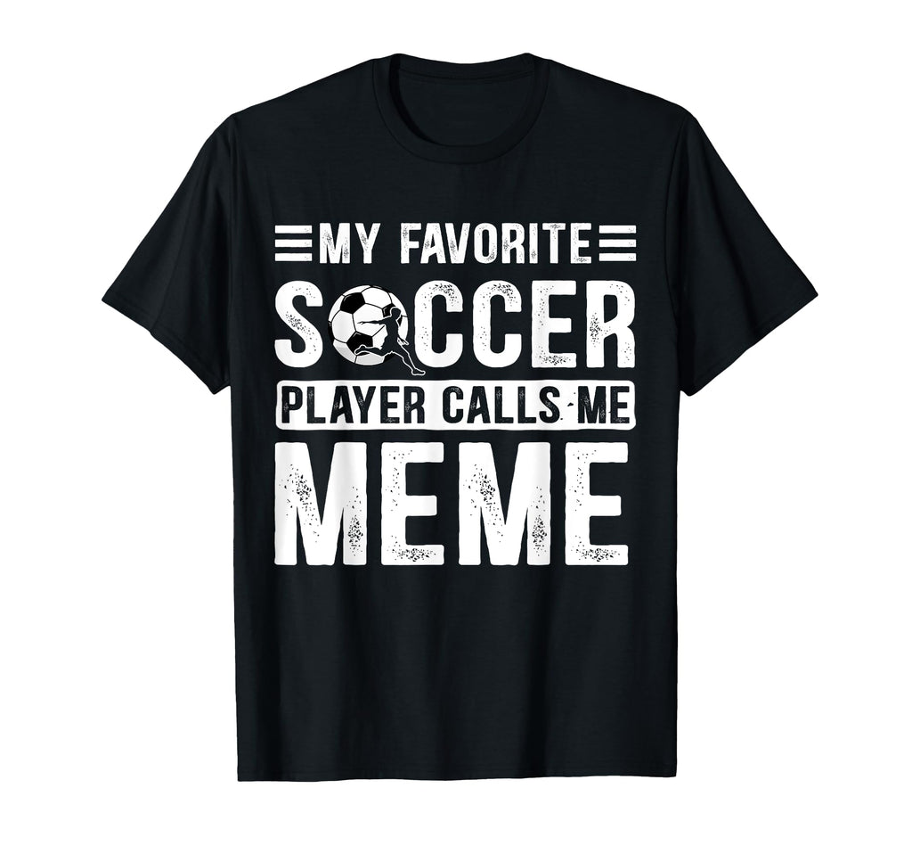 My Favorite Soccer Player Calls Me Meme T-Shirt - Unique Graphic Men Women - T-Shirt, Sweatshirt, Hoodie