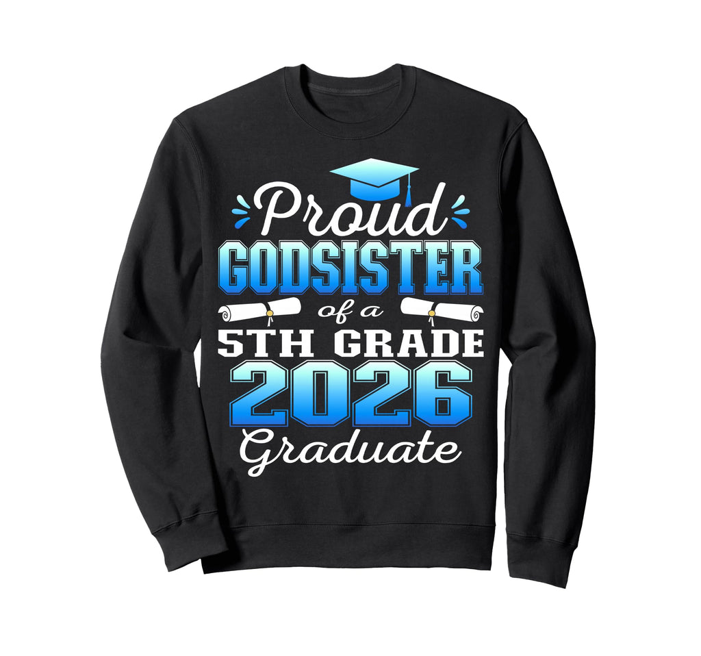 Proud Godsister 5Th Grade Graduate Sweatshirt - Custom Art Print Men Women - T-Shirt, Sweatshirt, Hoodie