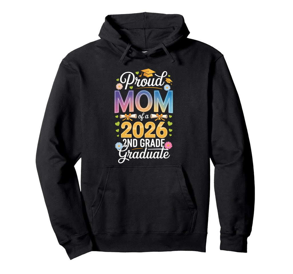 Proud Mom 2026 2Nd Grade Graduate Hoodie - Aesthetic Graphic for Adults - T-Shirt, Sweatshirt, Hoodie