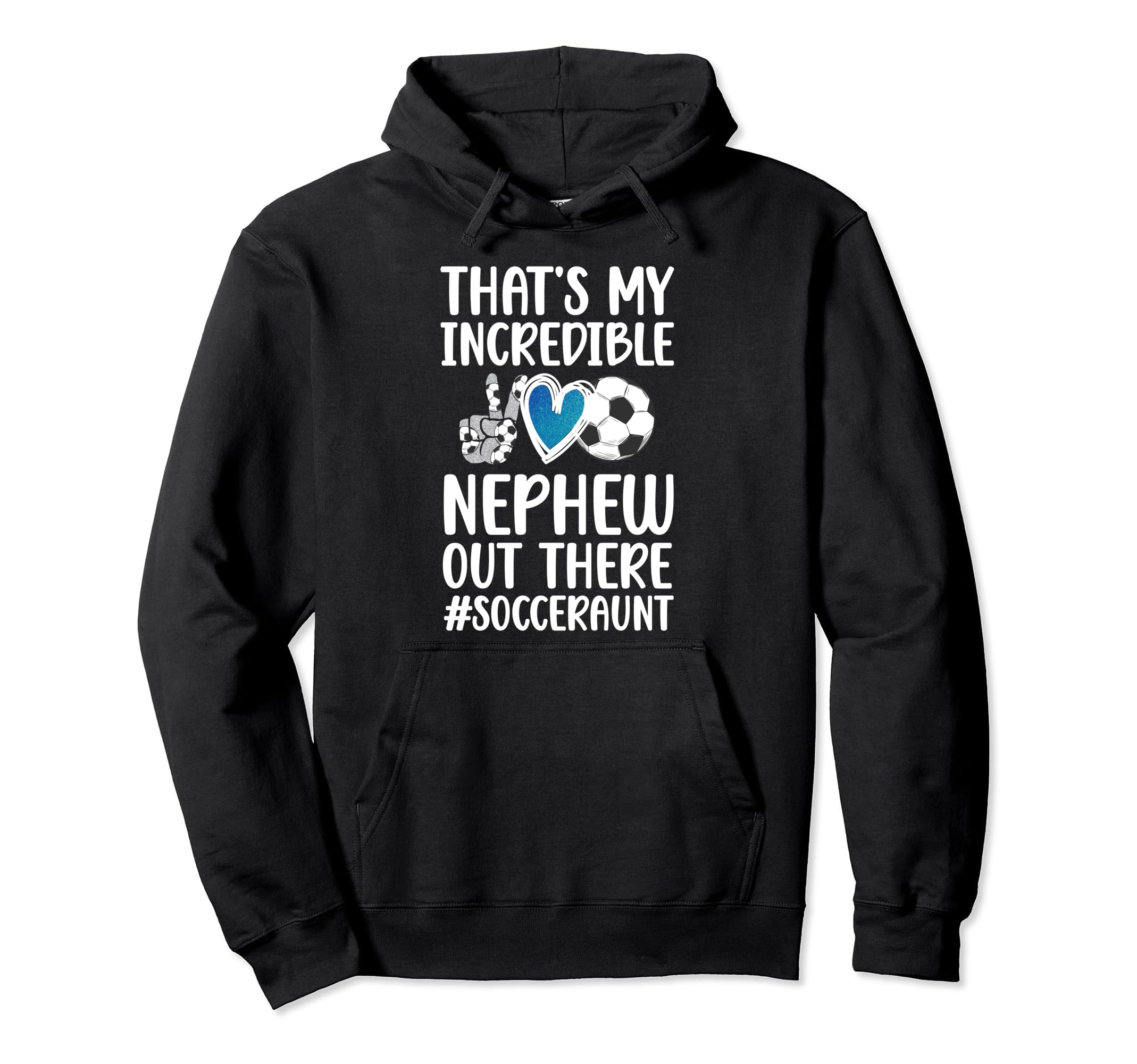 My Incredible Nephew Soccer Aunt Soccer Hoodie - Graphic Print for Adults - T-Shirt, Sweatshirt, Hoodie