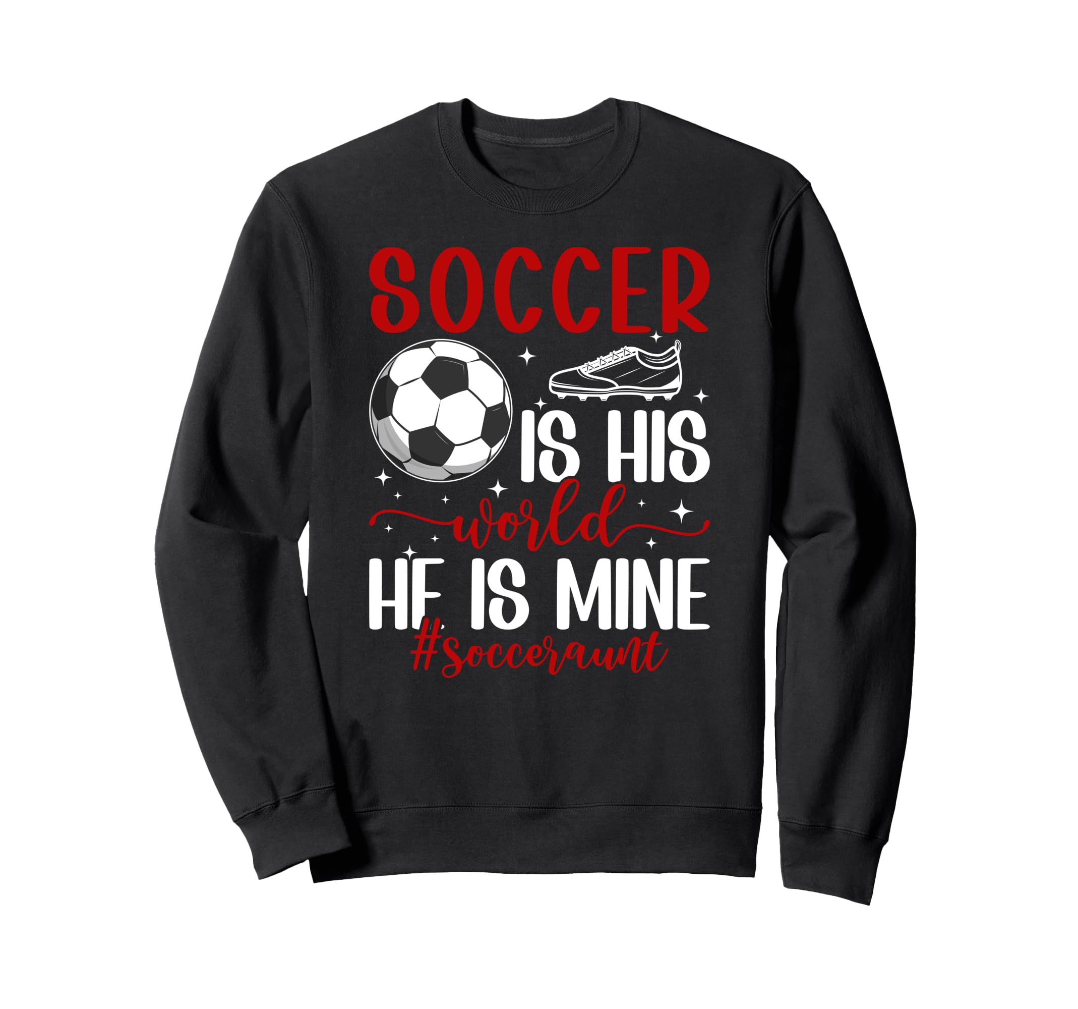 Soccer Is His World Soccer Aunt Sweatshirt - Graphic Print Men Women - T-Shirt, Sweatshirt, Hoodie