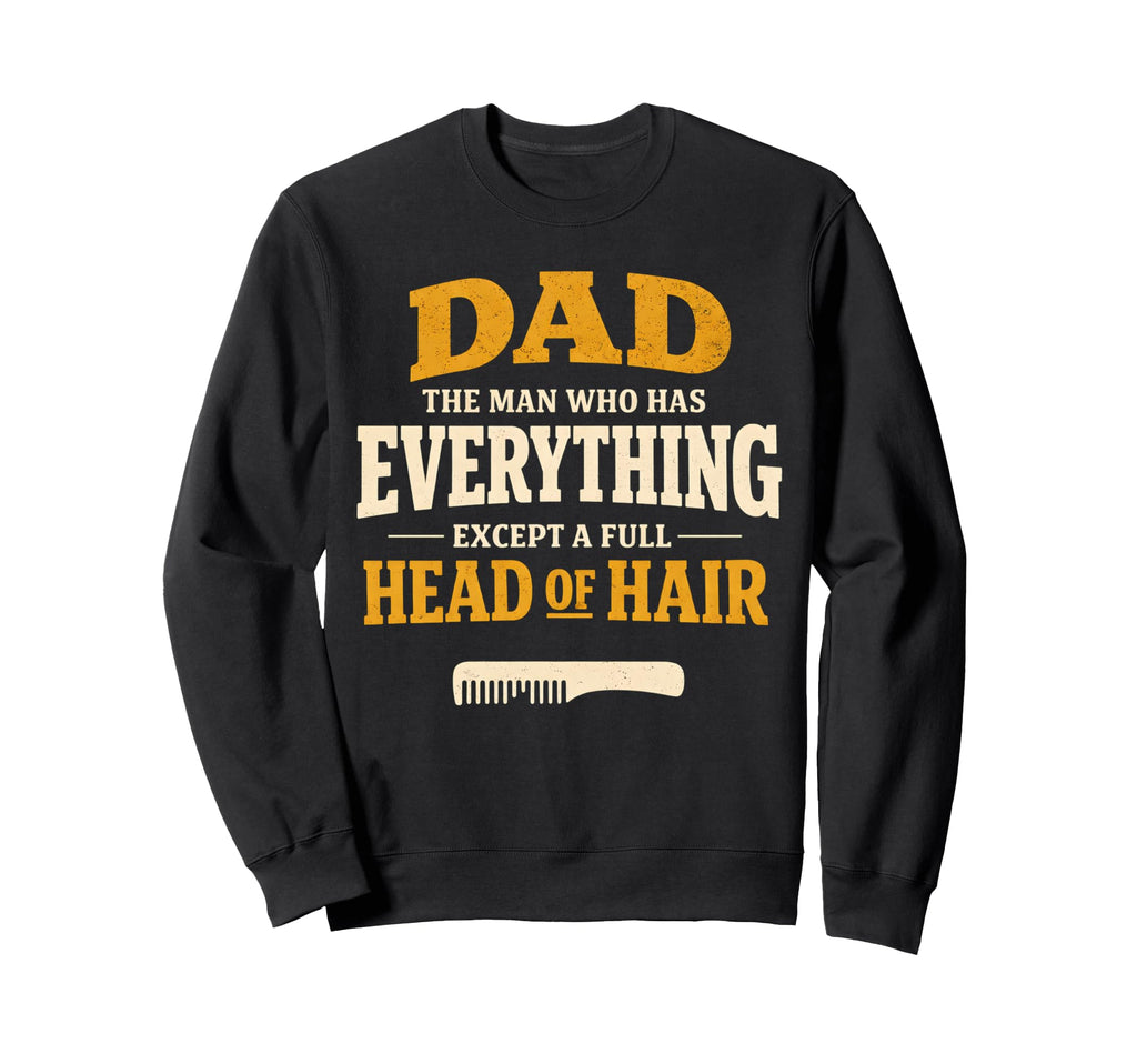 Dad Who Has Everything Except Sweatshirt - Casual Everyday Wear for Adults - T-Shirt, Sweatshirt, Hoodie