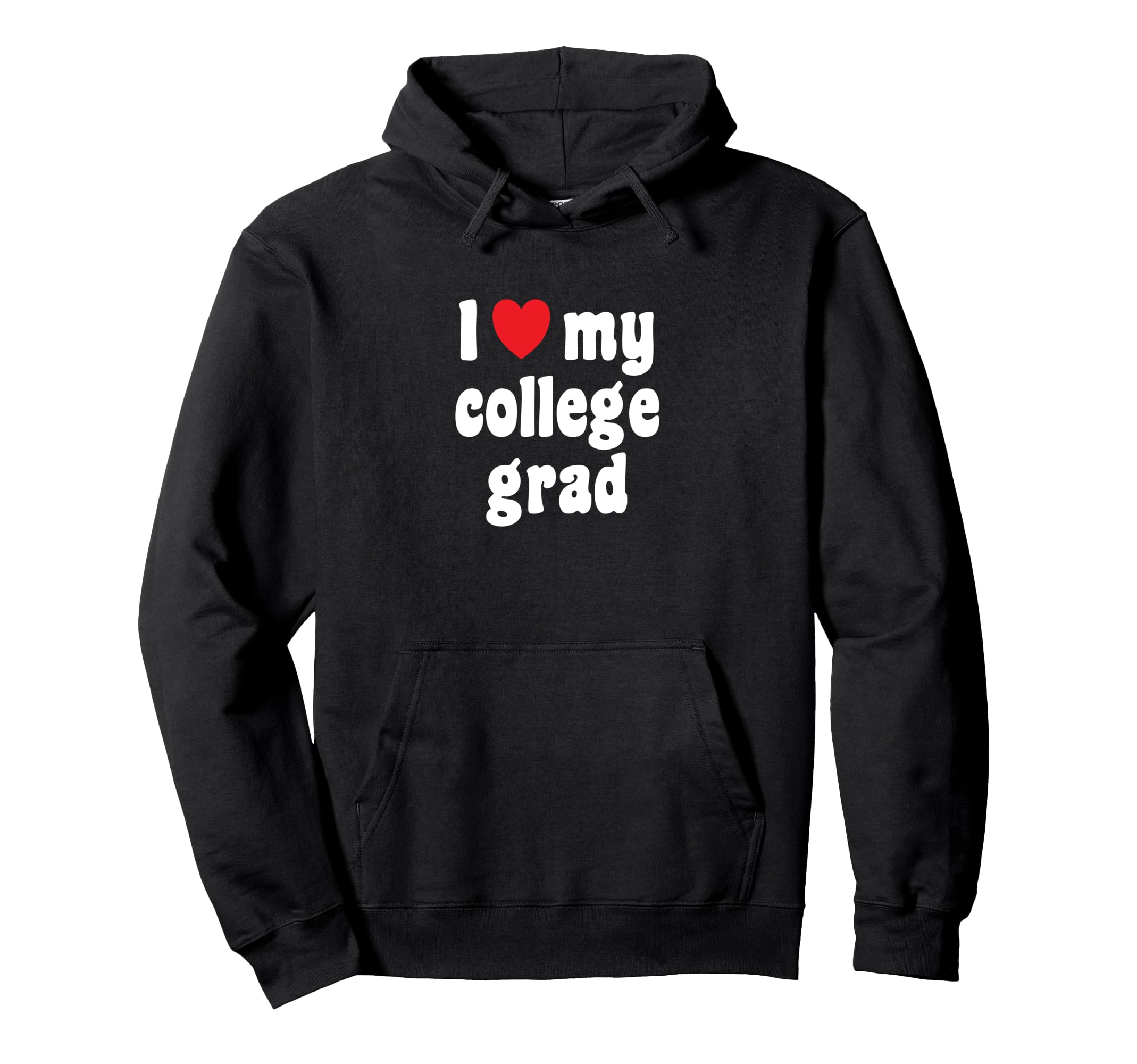 Mom Dad College Graduate I Love My Hoodie - Streetwear Style Men Women - T-Shirt, Sweatshirt, Hoodie
