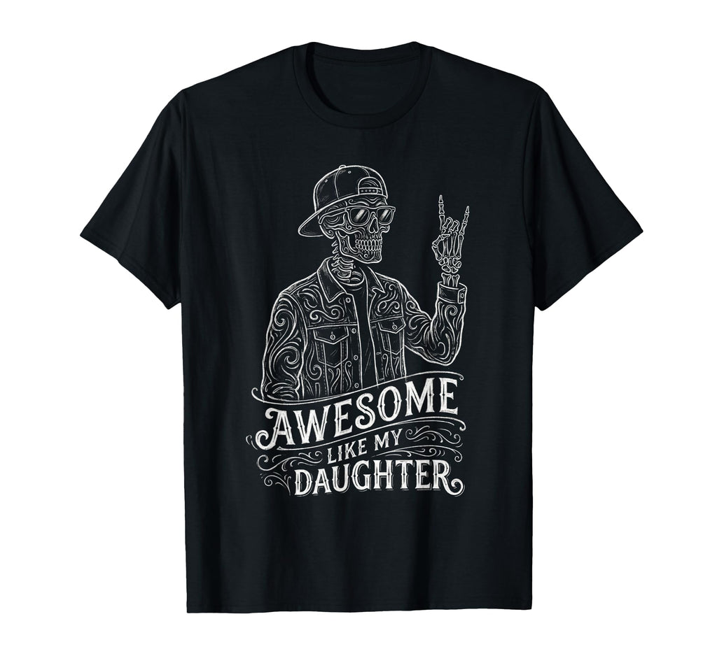 Awesome Like My Daughter Skeleton Funny T-Shirt - Minimalist Print Unisex - T-Shirt, Sweatshirt, Hoodie