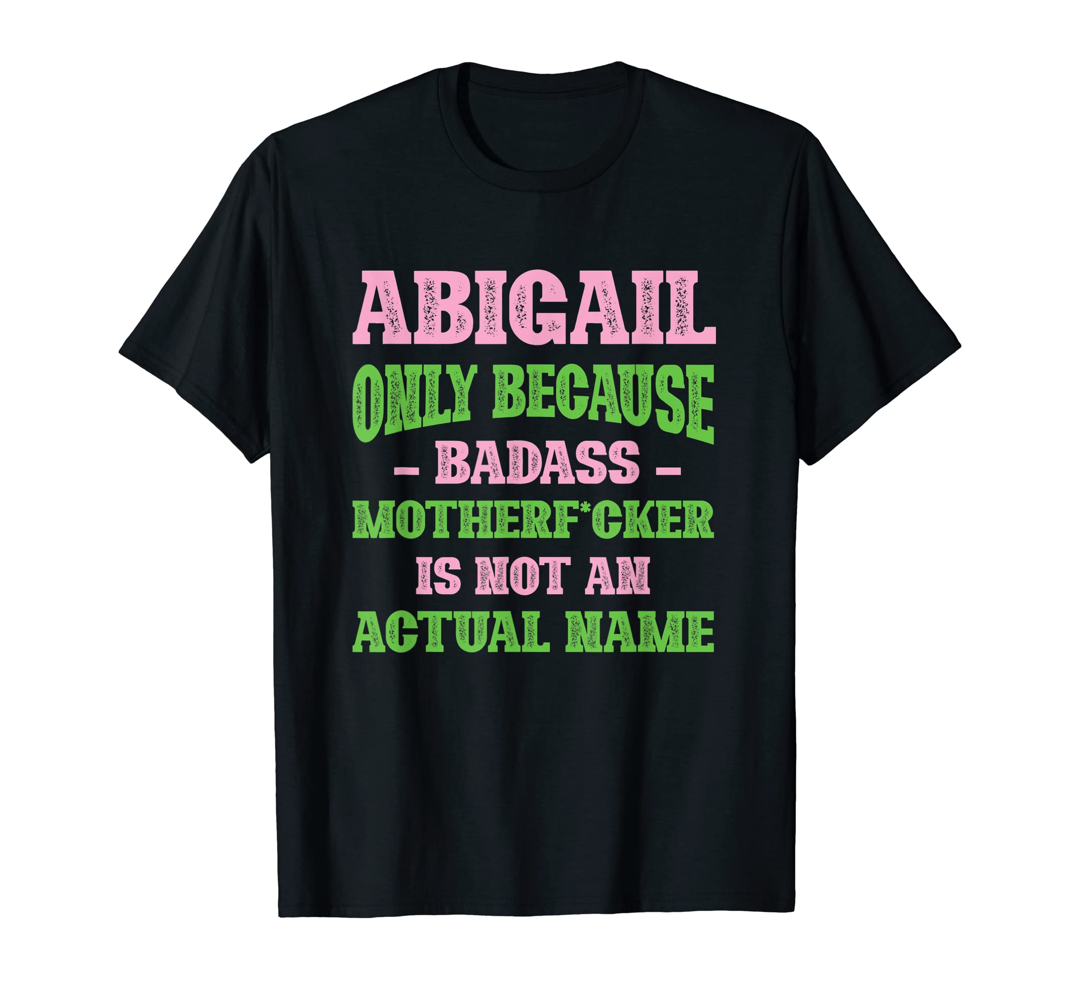 Badass Abigail Name Unique Nickname T-Shirt - Minimalist Print Unisex - T-Shirt, Sweatshirt, Hoodie