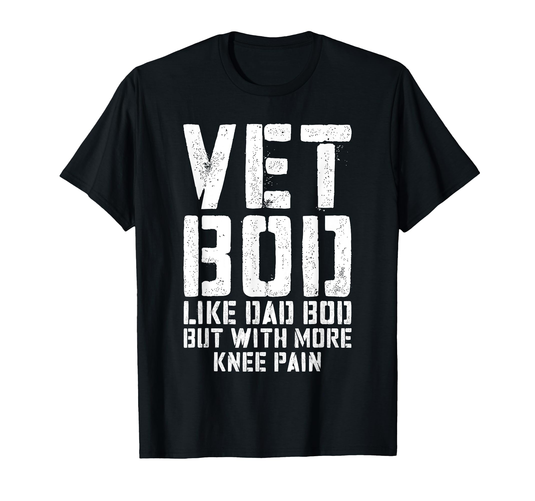 Vet Bod Like Dad Bod But More Knee T-Shirt - Custom Art Print Men Women - T-Shirt, Sweatshirt, Hoodie