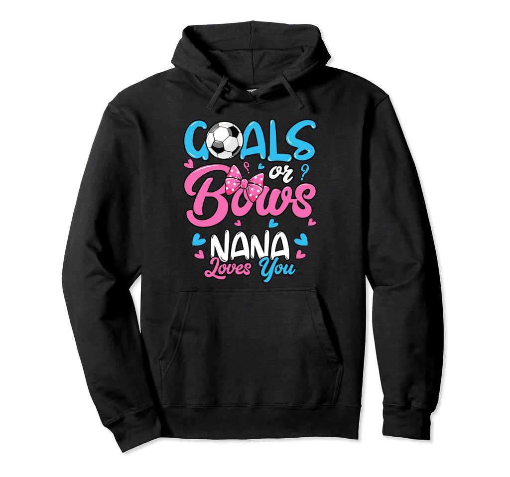 Gender Reveal Goals Or Bows Nana Loves Hoodie - Novelty Apparel Men Women - T-Shirt, Sweatshirt, Hoodie