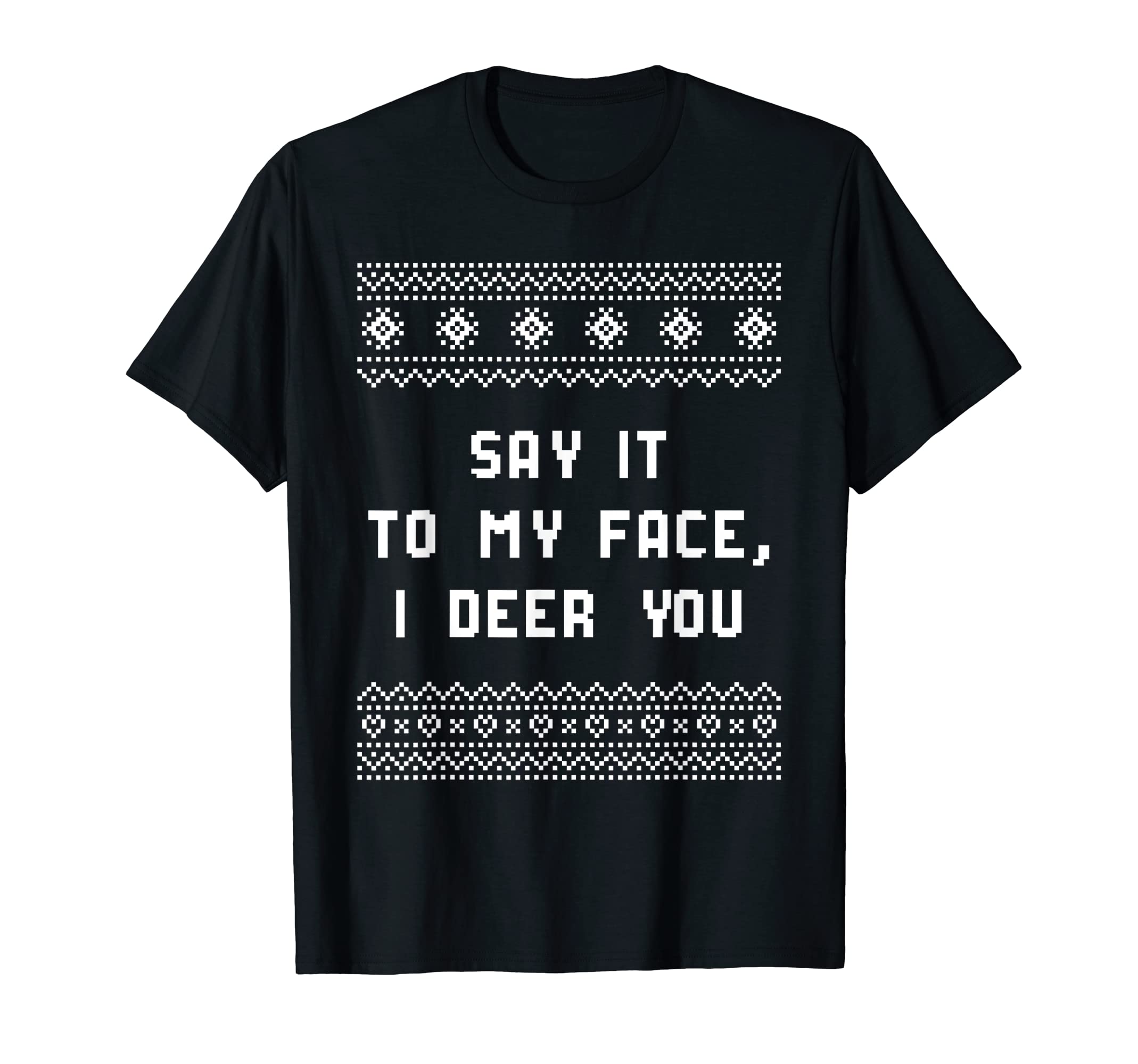 Say It To My Face I Deer You Dad Jokes T-Shirt - Aesthetic Graphic Unisex - T-Shirt, Sweatshirt, Hoodie