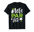 Lets Par Golf Golfer Golf Player Team T-Shirt - Novelty Apparel Men Women - T-Shirt, Sweatshirt, Hoodie