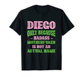 Badass Diego Name Unique Nickname T-Shirt - Casual Everyday Wear Unisex - T-Shirt, Sweatshirt, Hoodie