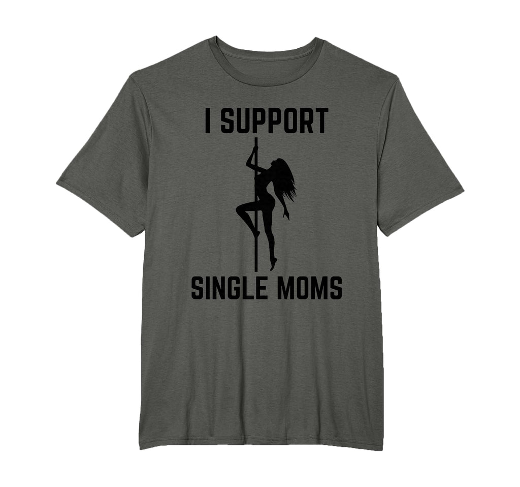 I Support Single Moms Offensive Rude Party T-Shirt - Unique Graphic Unisex - T-Shirt, Sweatshirt, Hoodie