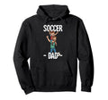 Soccer Dad Hoodie - Fun Novelty Design Unisex - T-Shirt, Sweatshirt, Hoodie