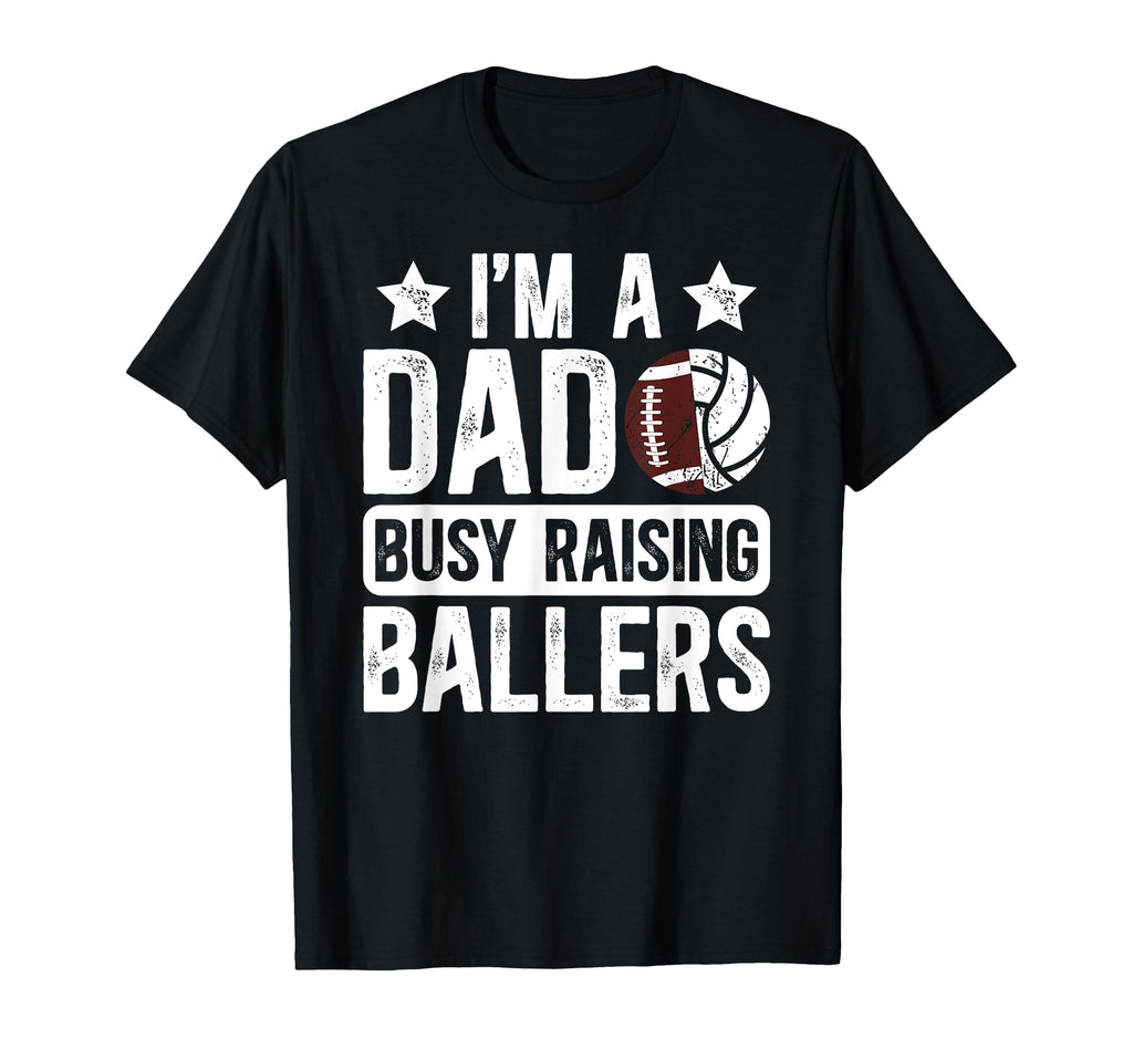 Im Dad Busy Raising Ballers Football T-Shirt - Custom Art Print Unisex - T-Shirt, Sweatshirt, Hoodie