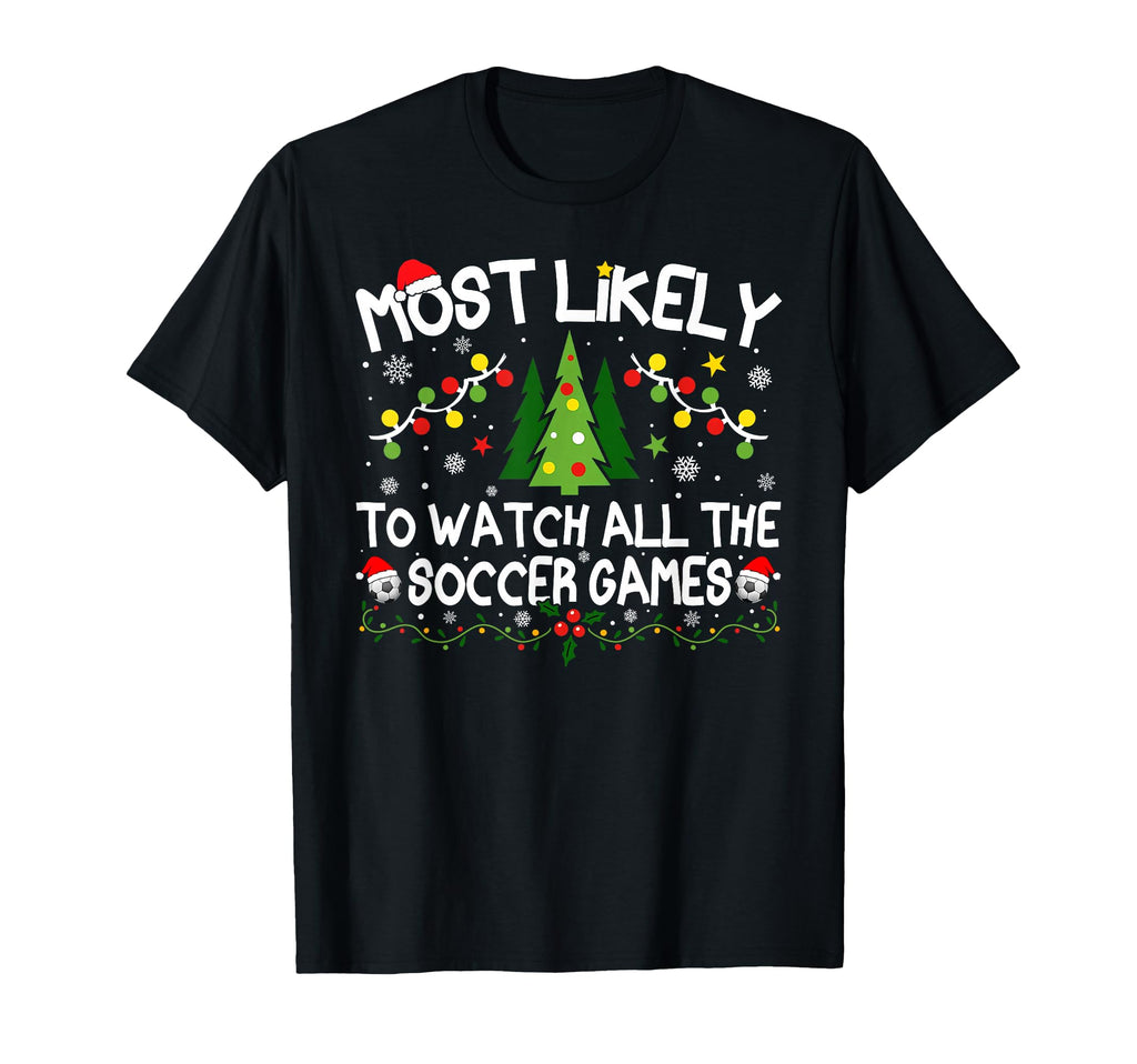 Most Likely To Watch All Soccer Games T-Shirt - Unique Graphic Men Women - T-Shirt, Sweatshirt, Hoodie