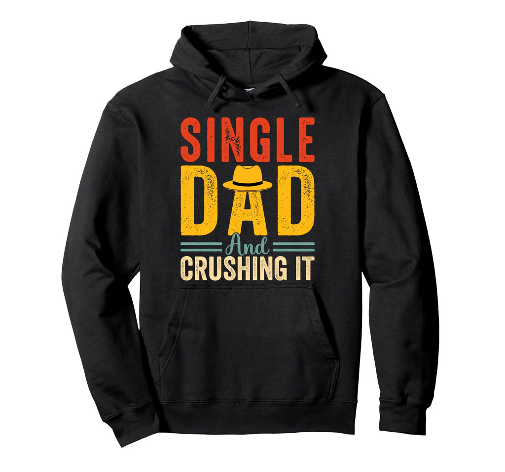 Single Dad And Crushing It Funny Hoodie - Trendy Graphic Men Women - T-Shirt, Sweatshirt, Hoodie