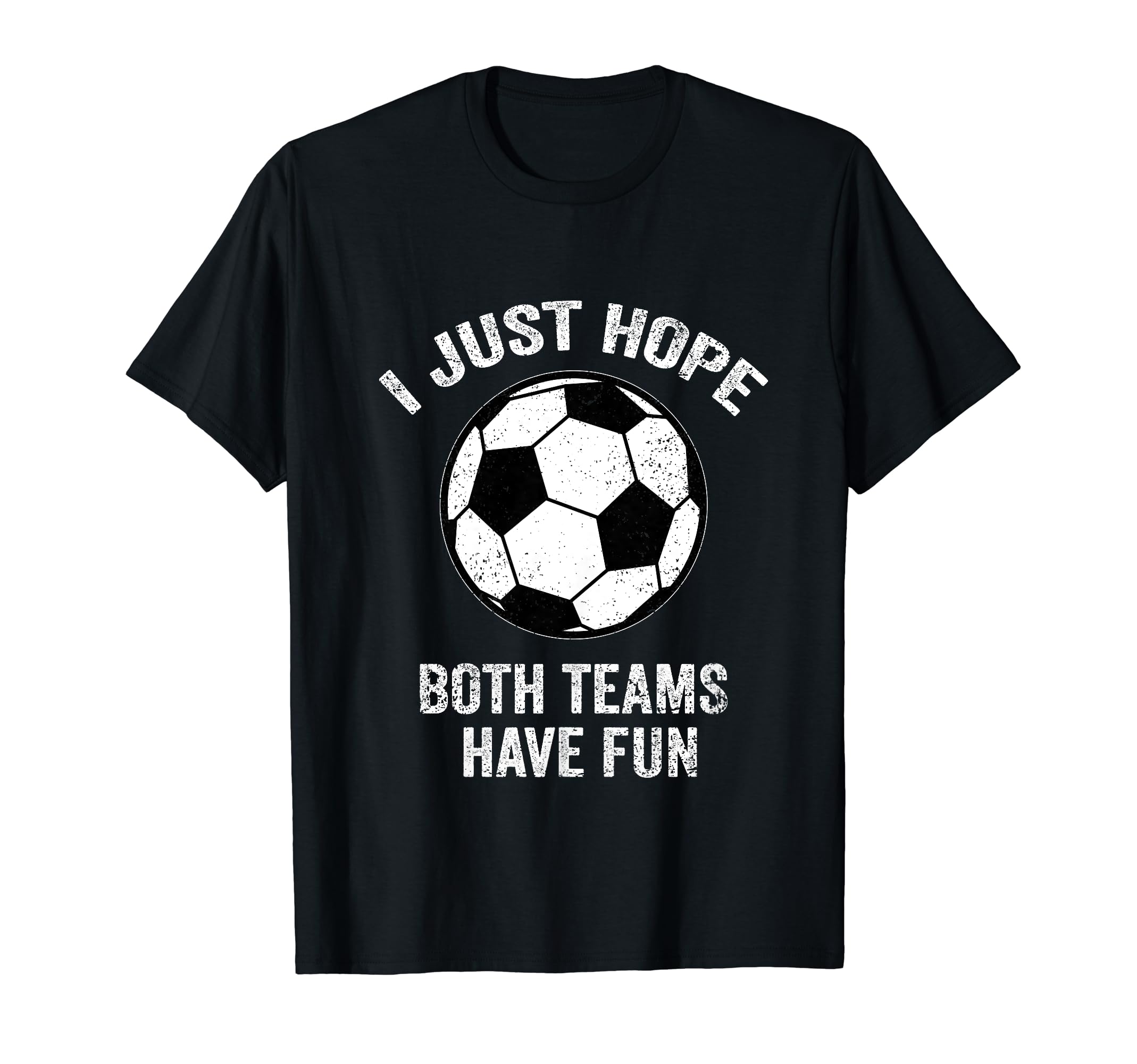 I Just Hope Both Teams Have Fun Soccer T-Shirt - Trendy Graphic for Adults - T-Shirt, Sweatshirt, Hoodie