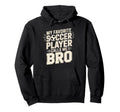 My Favorite Soccer Player Calls Me Bro Hoodie - Minimalist Print Unisex - T-Shirt, Sweatshirt, Hoodie
