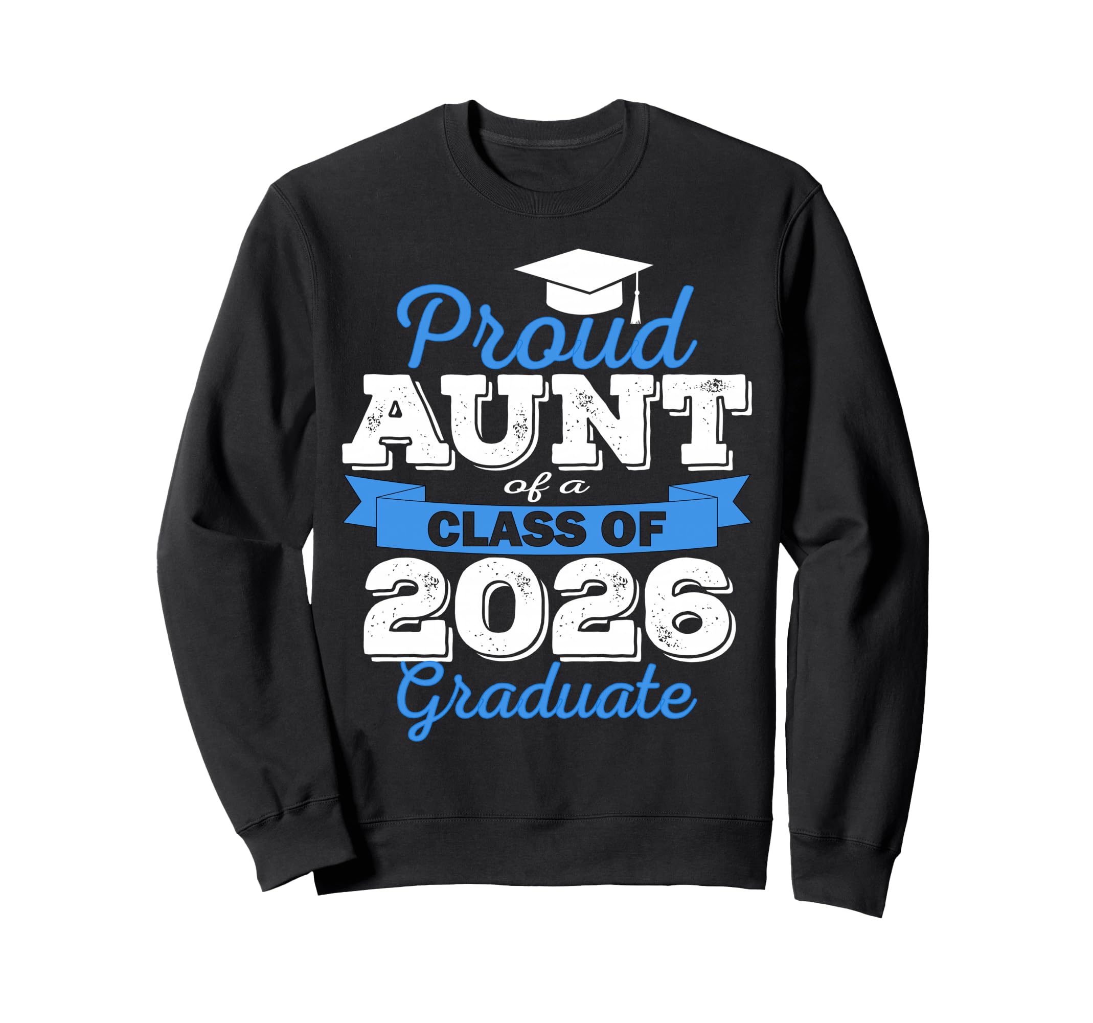 Super Proud Aunt 2026 Graduate Sweatshirt - Casual Everyday Wear Unisex - T-Shirt, Sweatshirt, Hoodie