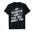My Daughter And I Talk Shit About You T-Shirt - Novelty Apparel Unisex - T-Shirt, Sweatshirt, Hoodie