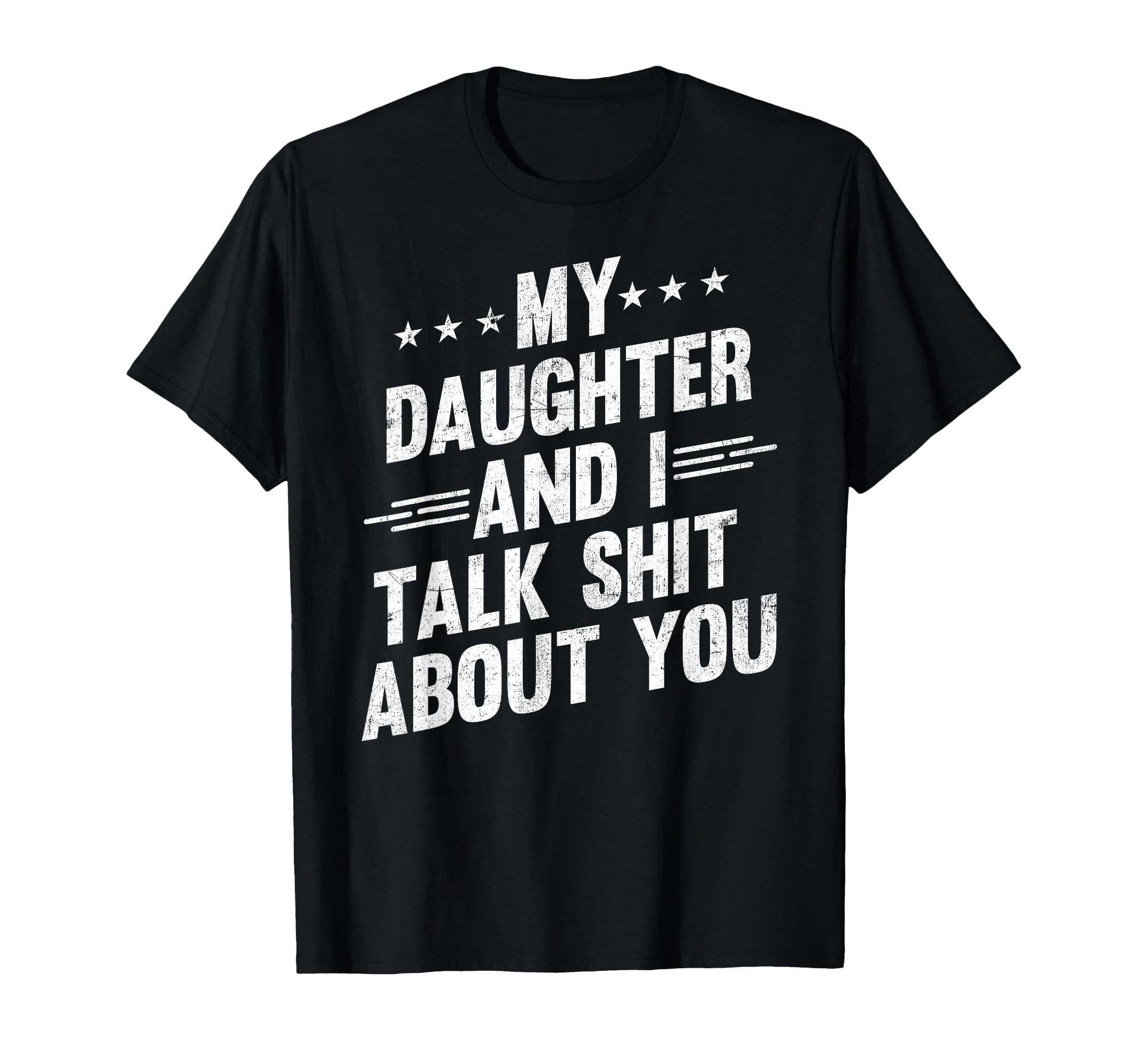 My Daughter And I Talk Shit About You T-Shirt - Novelty Apparel Unisex - T-Shirt, Sweatshirt, Hoodie