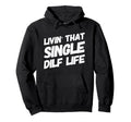 Funny Mens Livin That Single Dilf Hoodie - Casual Everyday Wear Unisex - T-Shirt, Sweatshirt, Hoodie