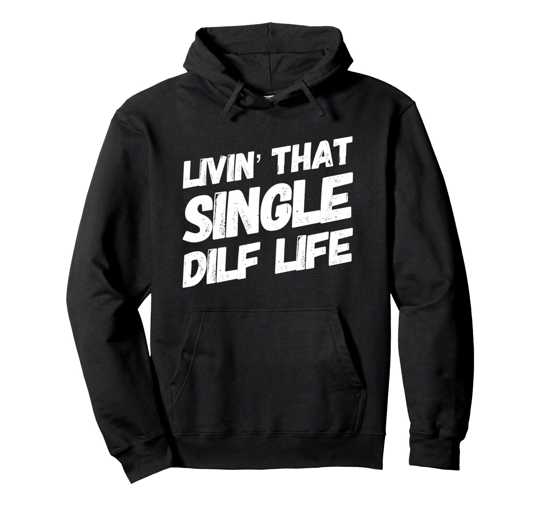 Funny Mens Livin That Single Dilf Hoodie - Casual Everyday Wear Unisex - T-Shirt, Sweatshirt, Hoodie