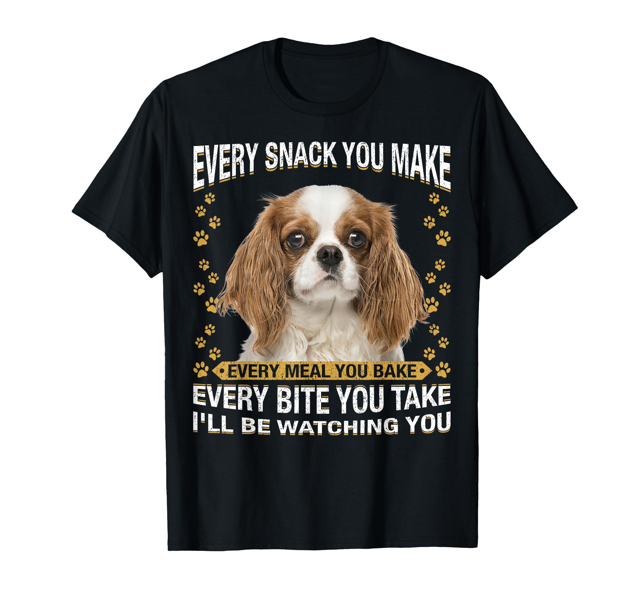 Every Snack You Make Funny Cavalier T-Shirt - Trendy Graphic for Adults - T-Shirt, Sweatshirt, Hoodie