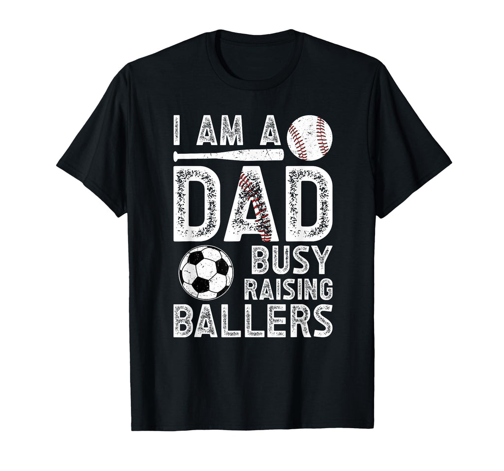I Am Dad Busy Raising Ballers Baseball T-Shirt - Novelty Apparel Unisex - T-Shirt, Sweatshirt, Hoodie