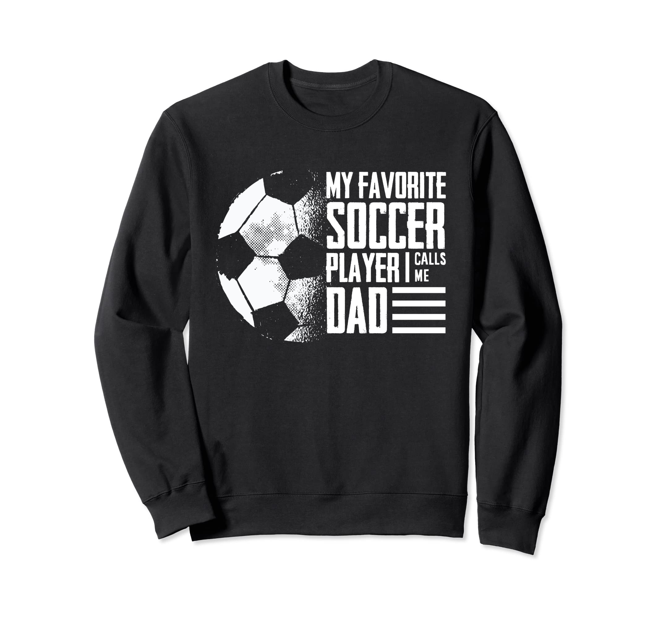My Favorite Soccer Player Calls Me Dad Sweatshirt - Novelty Apparel Unisex - T-Shirt, Sweatshirt, Hoodie