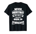 Never Underestimate Old Born February T-Shirt - Unique Graphic Unisex - T-Shirt, Sweatshirt, Hoodie