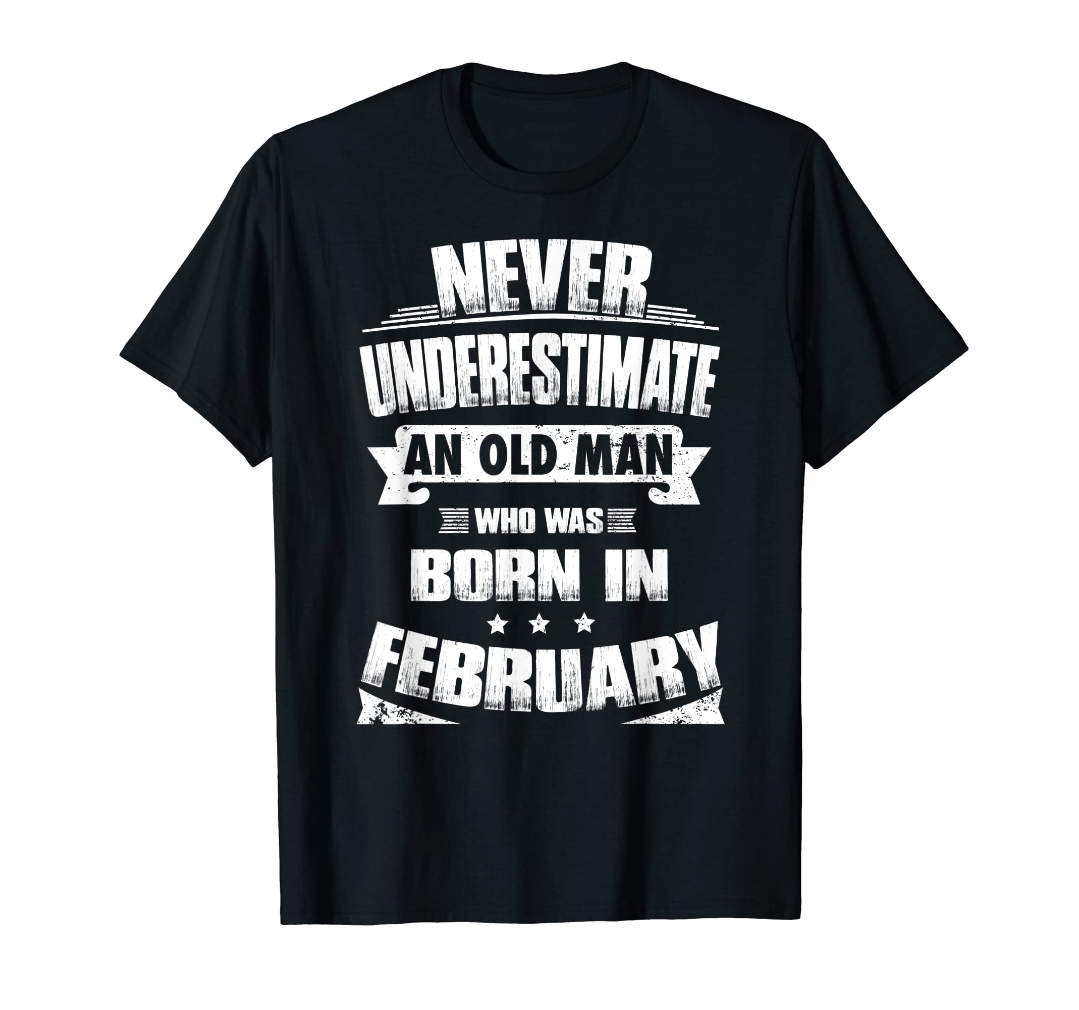 Never Underestimate Old Born February T-Shirt - Unique Graphic Unisex - T-Shirt, Sweatshirt, Hoodie