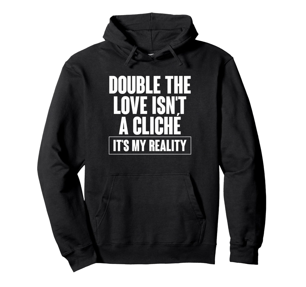 Double Love Isnt Cliche Its My Reality Hoodie - Trendy Graphic Men Women - T-Shirt, Sweatshirt, Hoodie