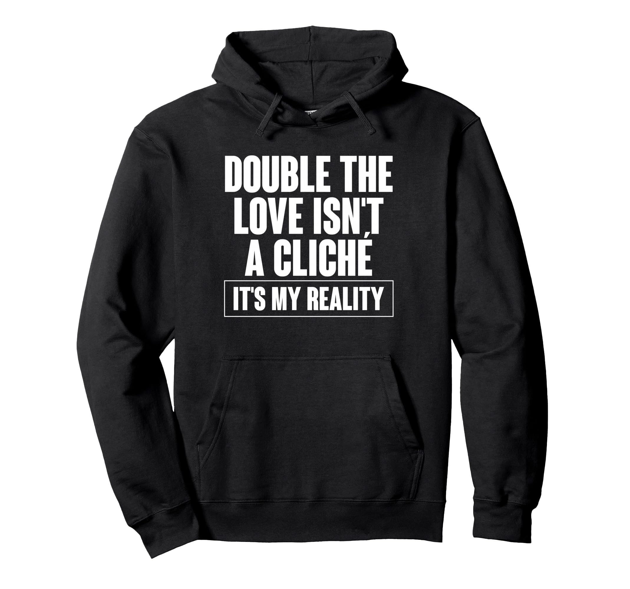 Double Love Isnt Cliche Its My Reality Hoodie - Trendy Graphic Men Women - T-Shirt, Sweatshirt, Hoodie
