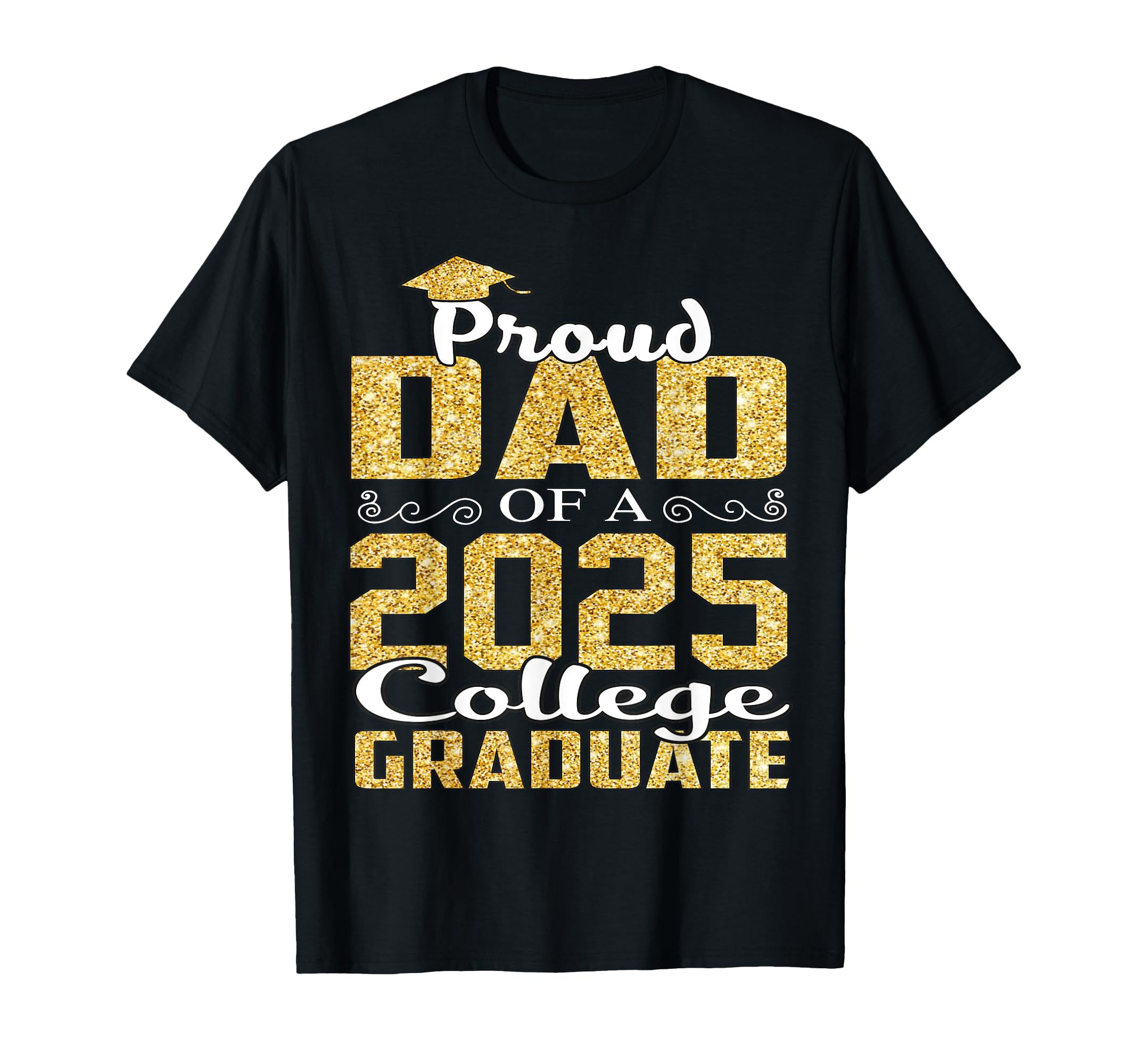 Proud Dad 2025 Graduate College T-Shirt - Fun Novelty Design Men Women - T-Shirt, Sweatshirt, Hoodie
