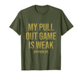 All Tees My Pull Out Game Is Weak Sweatshirt - Casual Everyday Wear Unisex - T-Shirt, Sweatshirt, Hoodie