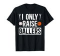 I Only Raise Ballers Baseball T-Shirt - Streetwear Style Men Women - T-Shirt, Sweatshirt, Hoodie