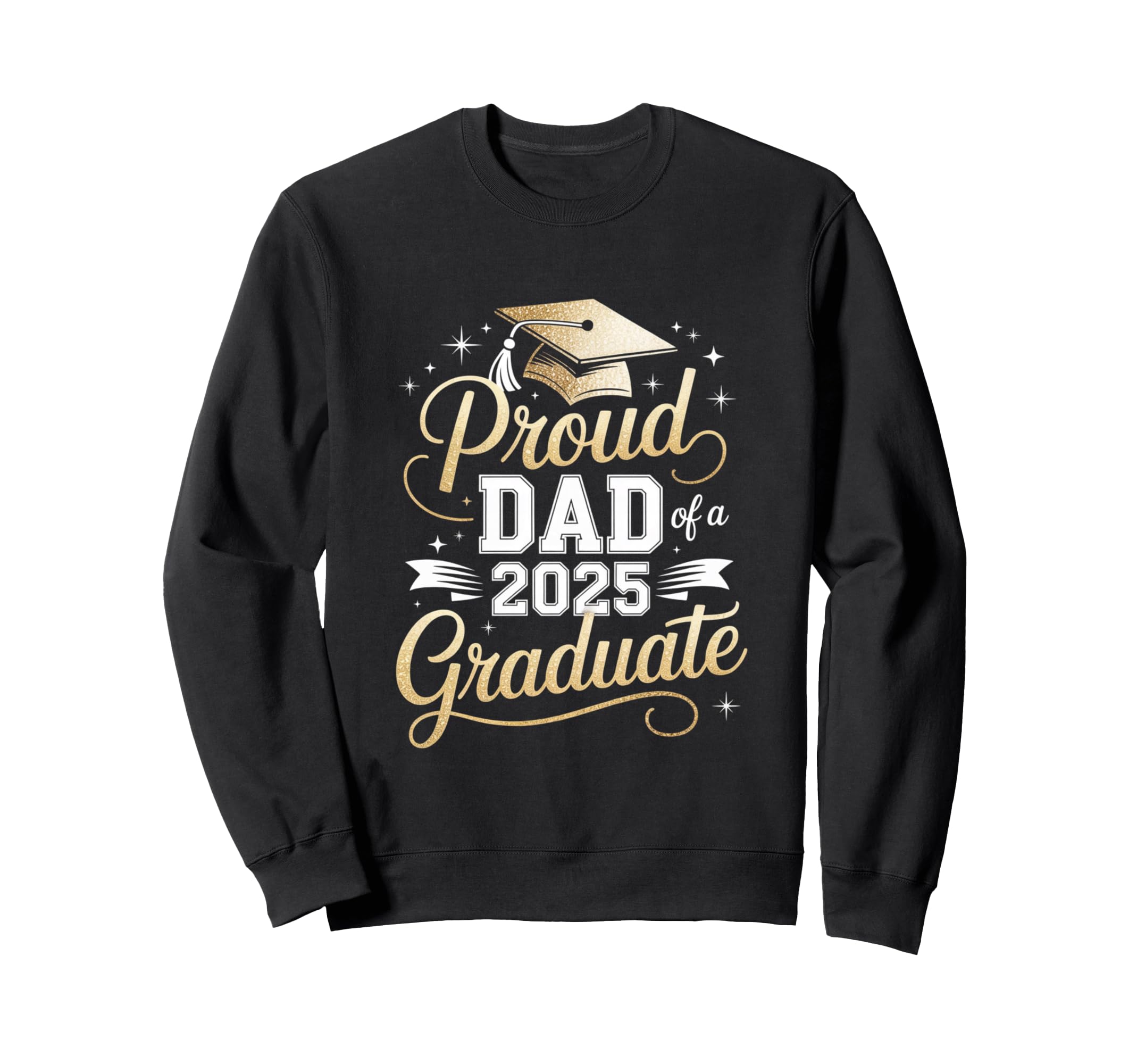 Proud Dad 2025 Graduate Honor Sweatshirt - Trendy Graphic for Adults - T-Shirt, Sweatshirt, Hoodie