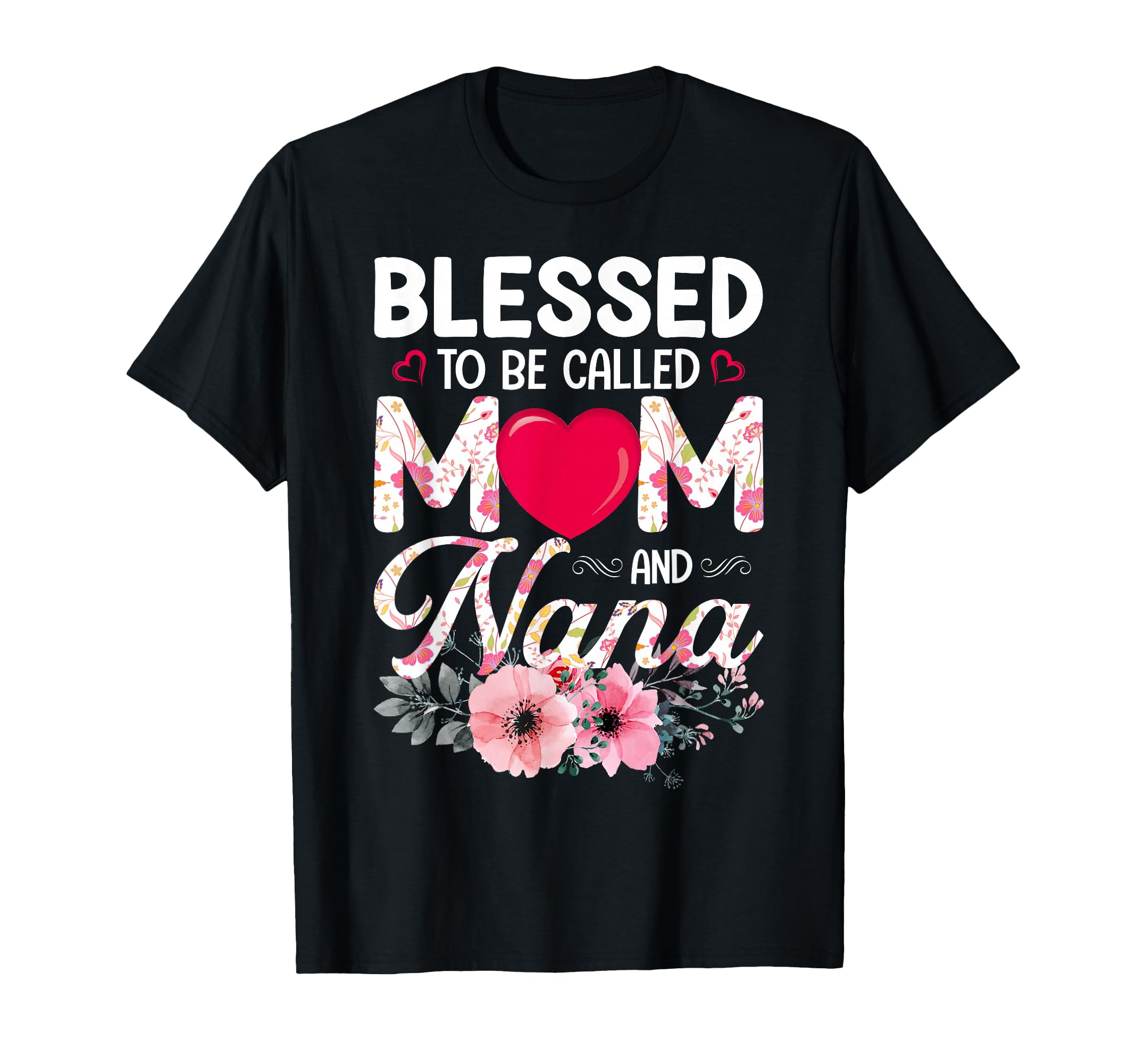 Blessed Mom Nana Floral Family Love T-Shirt - Fun Novelty Design Men Women - T-Shirt, Sweatshirt, Hoodie