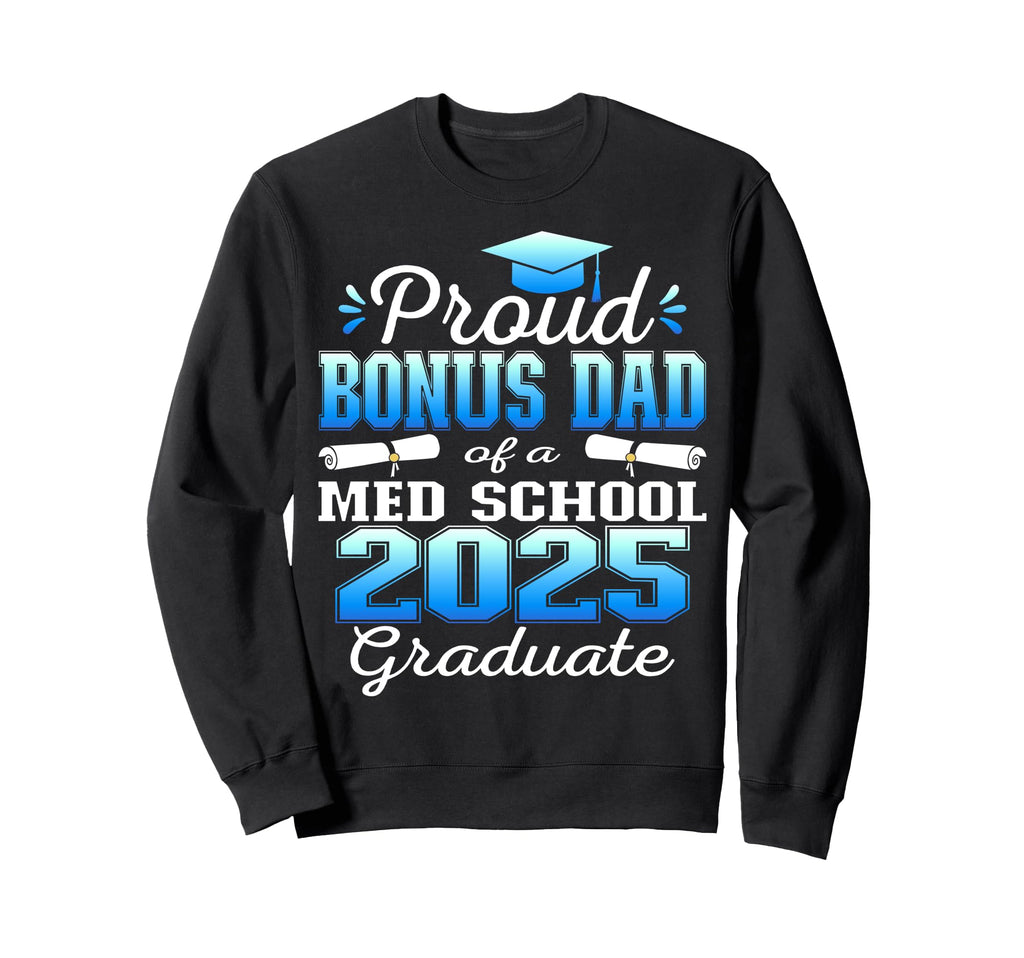 Proud Bonus Dad 2025 Class Med School Sweatshirt - Custom Art Print Unisex - T-Shirt, Sweatshirt, Hoodie